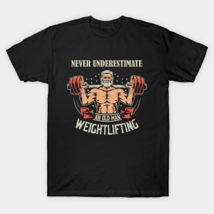 Never Underestimate An Old Man Weightlifting. T-Shirt